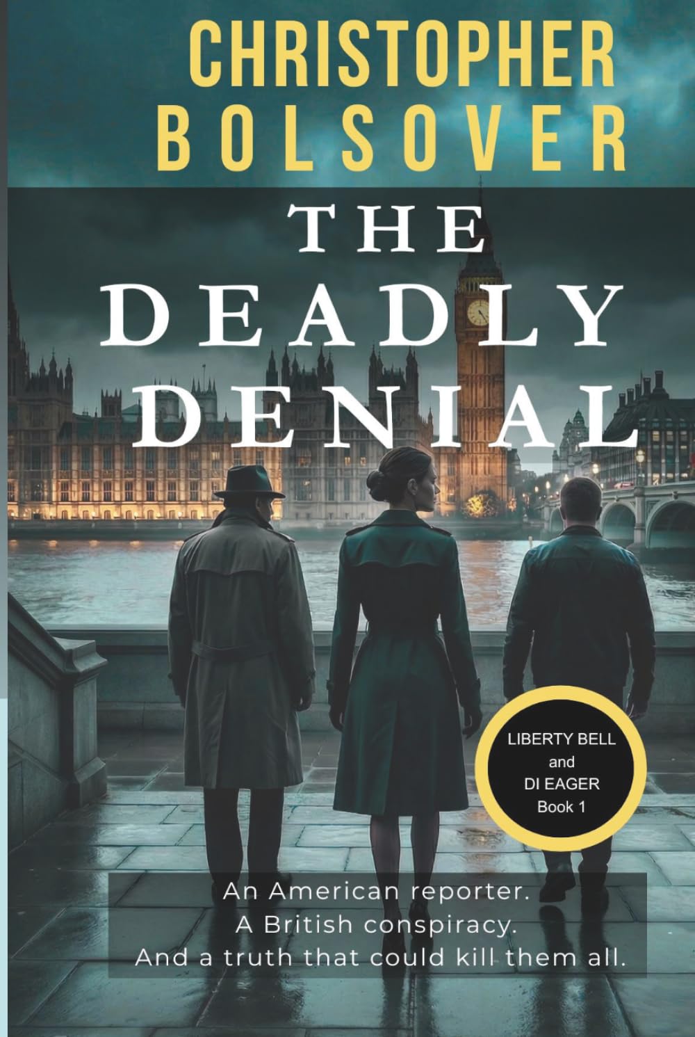 The Deadly Denial (Liberty Bell and DI John Eager; an Investigative Reporter and British Detective Crime Novel)