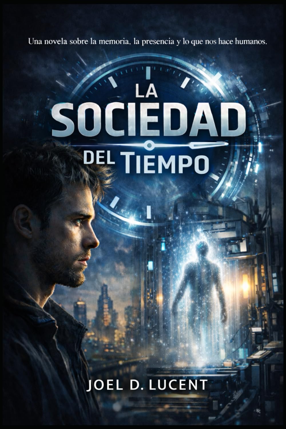 LA SOCIEDAD DEL TIEMPO: Una Novela Sobre La Memoria. La Presencia y Lo Que Nos Hace Humanos