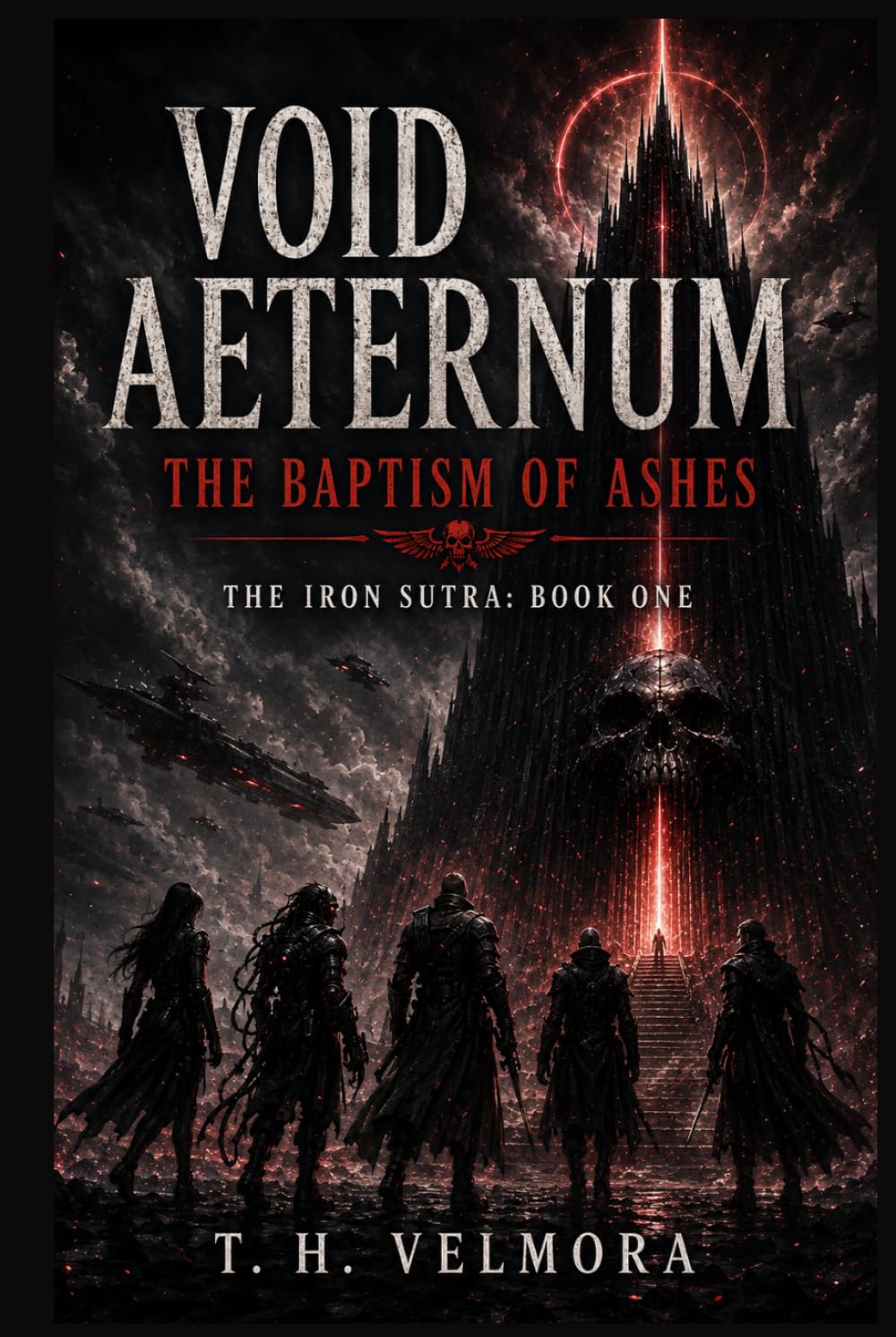 The Baptism of Ashes: A Grimdark Sci-Fi Epic of Cosmic Horror, Broken Warriors, and a Father's Descent into Oblivion (Void Aeternum - The Iron Sutra)