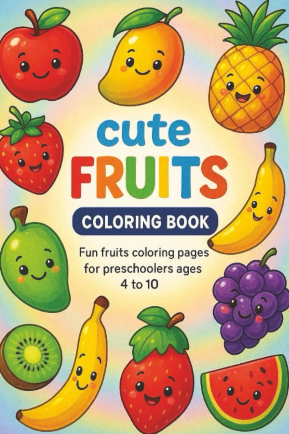cute fruits coloring book: fun fruits coloring pages for preschoolers ages 4 to 10 (KIDS COLORING FUN)