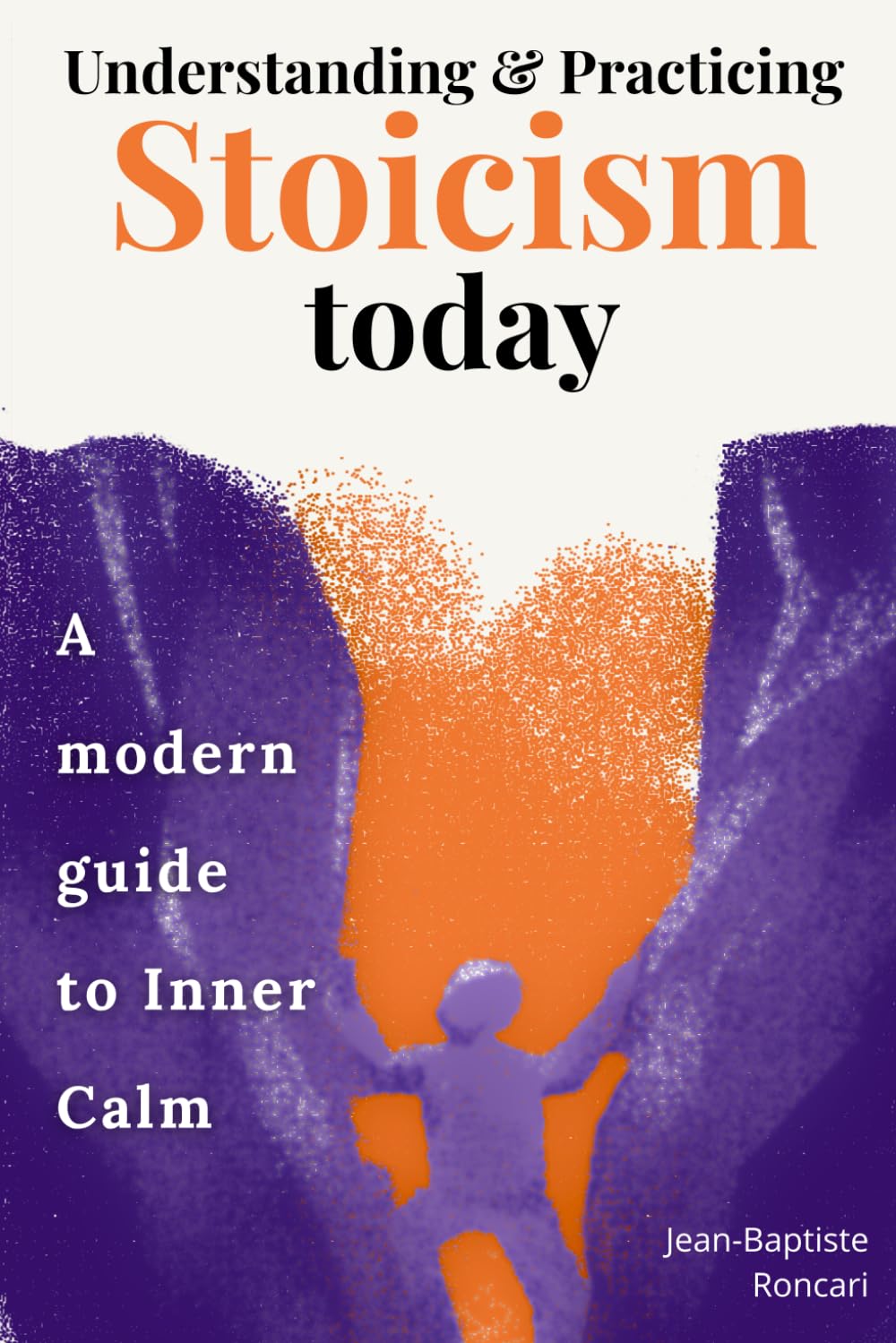 Understanding & Practicing Stoicism Today: A Modern Guide to Inner Calm