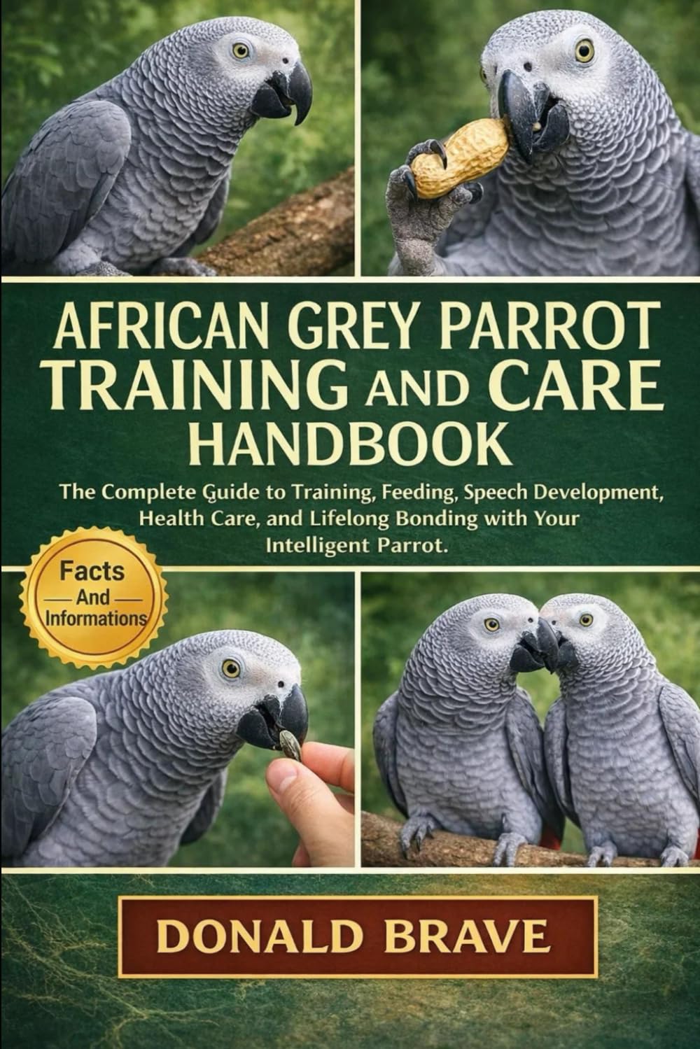 AFRICAN GREY PARROT TRAINING AND CARE HANDBOOK: The Complete Guide to Training, Feeding, Speech Development, Health Care, and Lifelong Bonding with Your Intelligent Parrot.