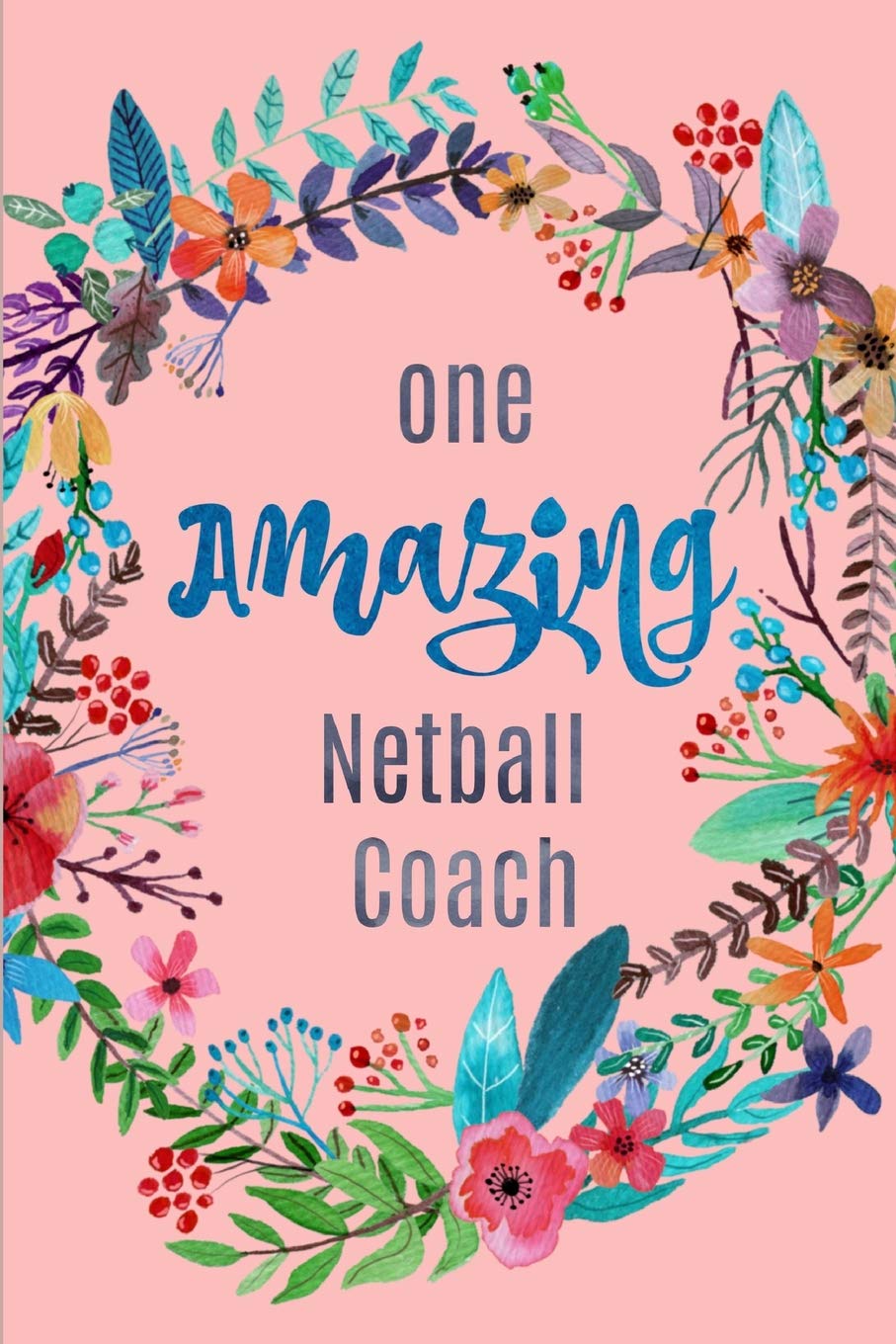 One Amazing Netball Coach: A Funny Lined notebook,Blank Novelty Journal Perfect as a Gift for an amazing coach!