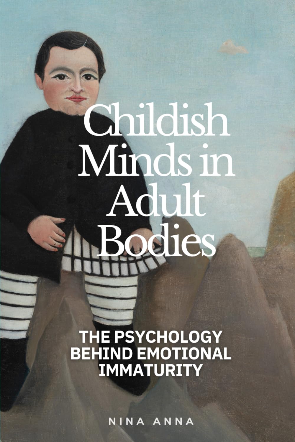 Childish Minds in Adult Bodies: The Psychology Behind Emotional Immaturity