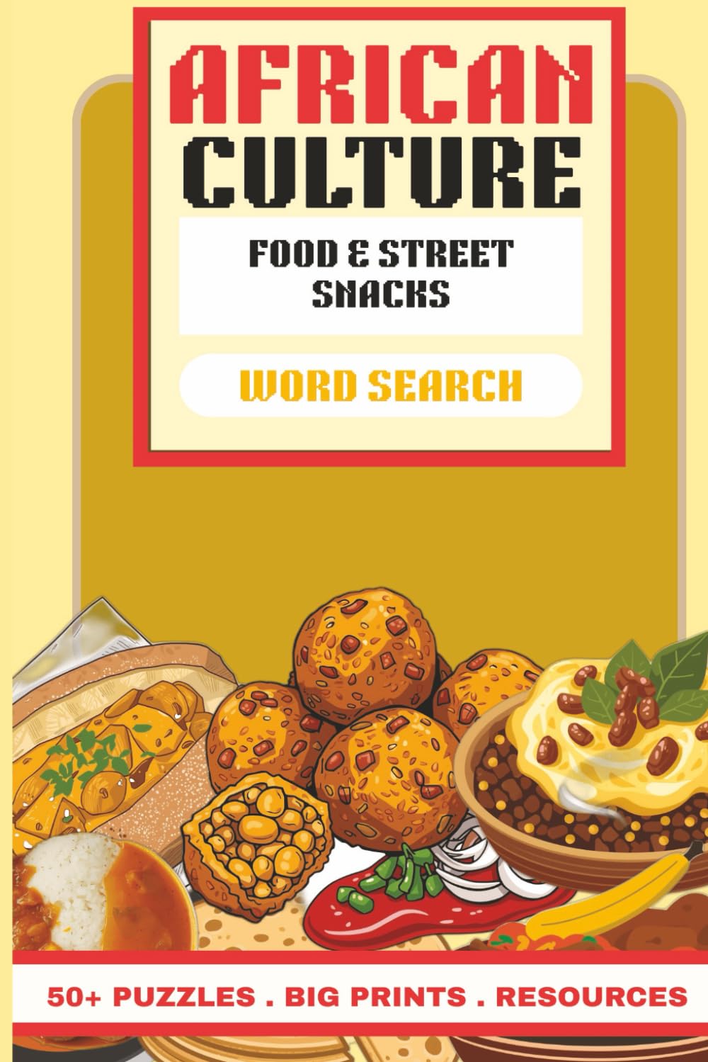 African Culture Word Search: Food & Street Snacks: 50+ Large Print Word Search Puzzles Celebrating African Cuisine, Street Foods & Culinary Heritage — With Fun Facts & Recipes for the Whole Family