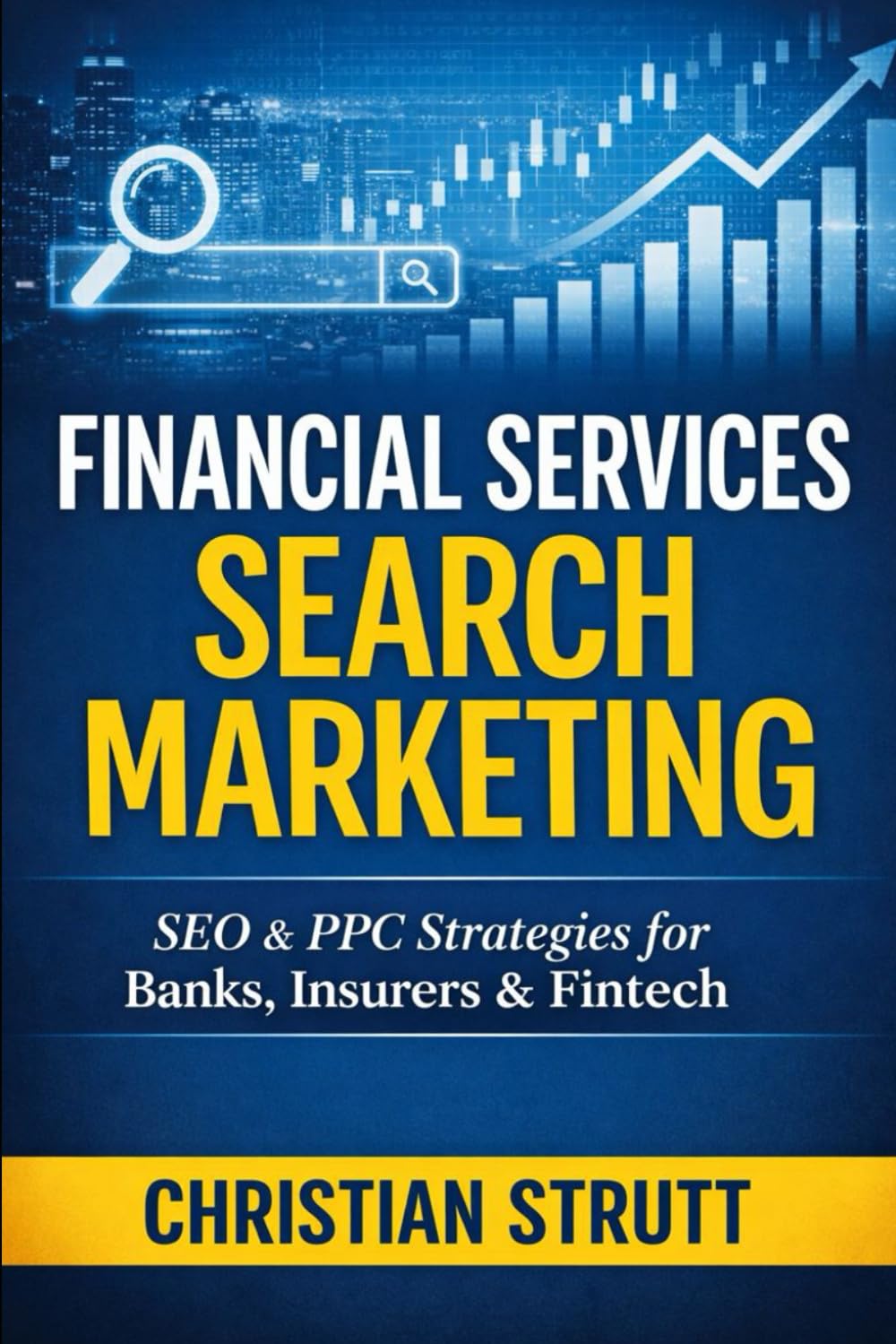 Financial Services Search Marketing: Strategies for driving qualified traffic and converting high-value clients in financial services