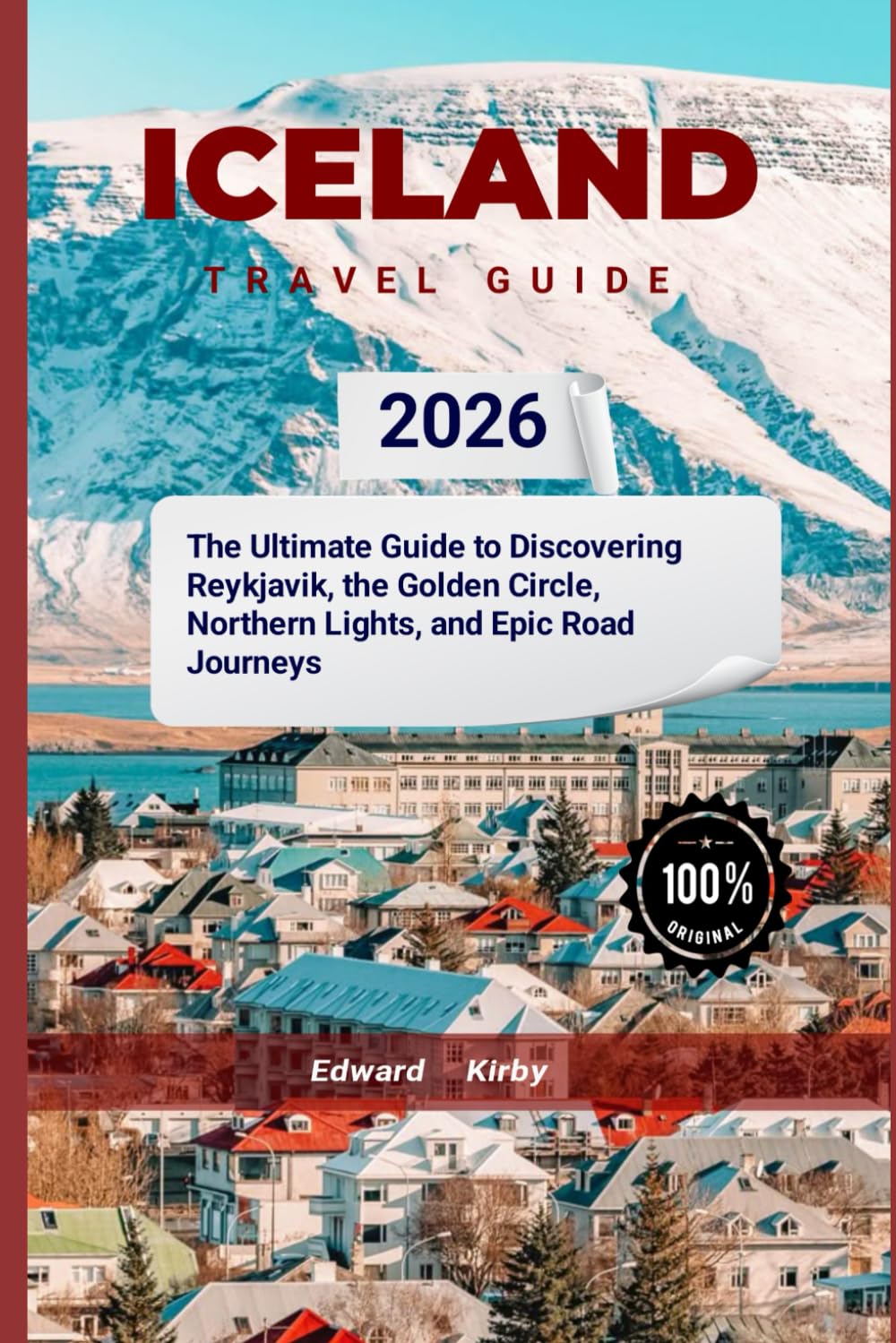 Iceland travel guide 2026: The Ultimate Guide to Discovering Reykjavik, the Golden Circle, Northern Lights, and Epic Road Journeys