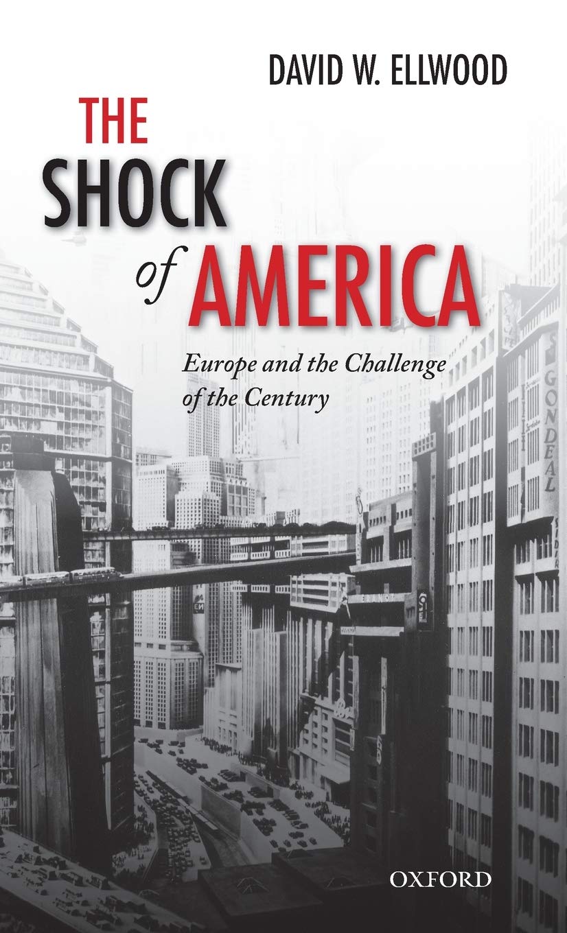 The Shock of America: Europe and the Challenge of the Century (Oxford History of Modern Europe)