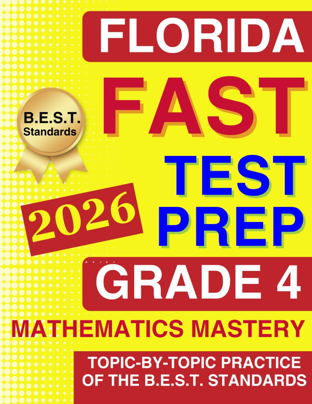 Florida FAST Test Grade 4 Mathematics Mastery: Topic-by-Topic Practice of the B.E.S.T. Standards - From Numbers to Geometry (Florida FAST Assessment Practice - Grade 4)