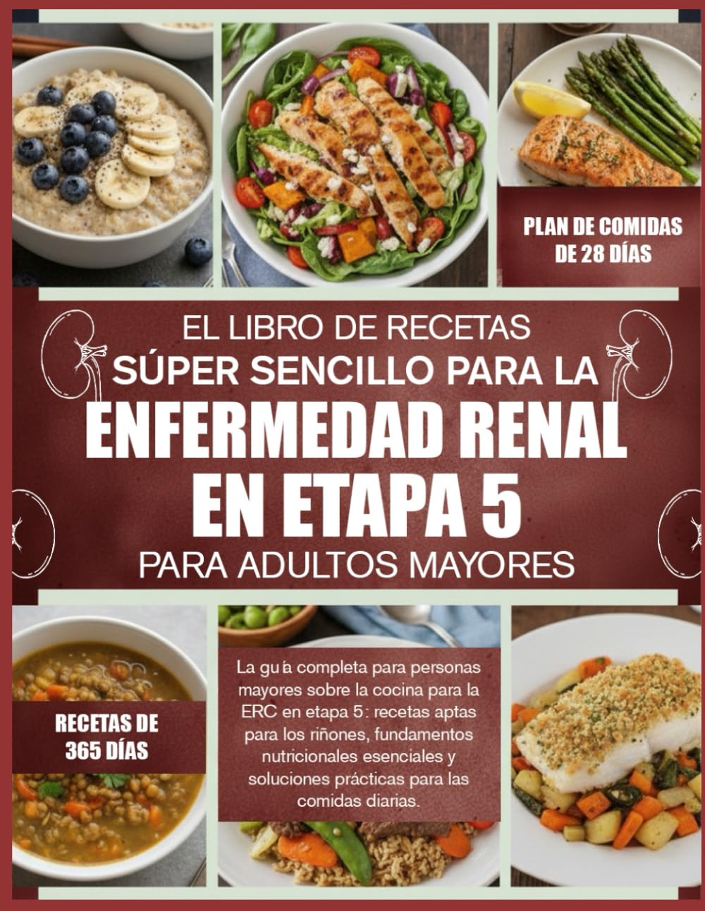 EL LIBRO DE RECETAS SÚPER SENCILLO PARA LA ENFERMEDAD RENAL EN ETAPA 5 – PARA ADULTOS MAYORES: La guía completa para personas mayores sobre la cocina ... riñones, fundamentos nutricionales esenciales