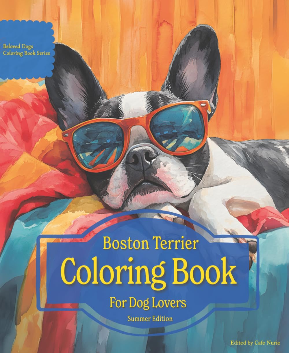 Boston Terrier Coloring Book For Dog Lovers Summer Edition: Beloved Dogs Coloring Book Serise