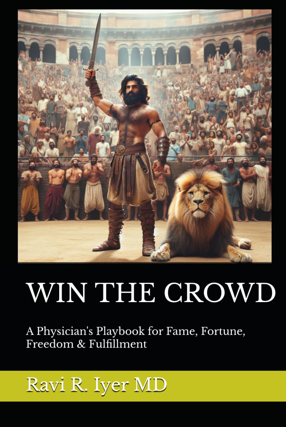 WIN THE CROWD: A Physician's Playbook for Fame, Fortune, Freedom & Fulfillment