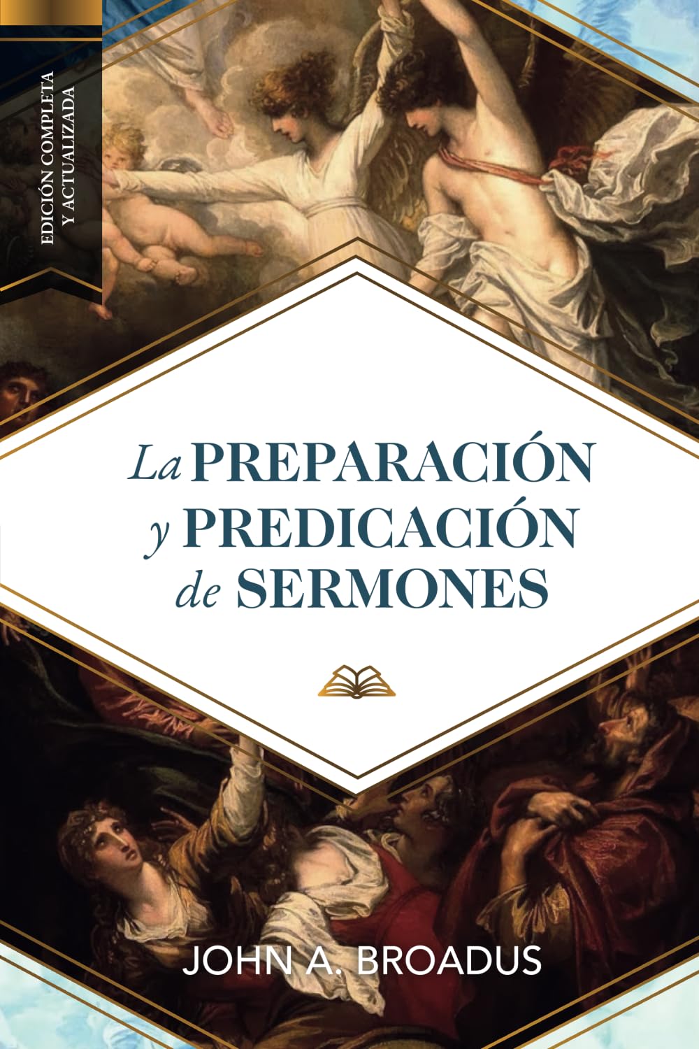 La preparacion y predicacion de sermones: Edición completa y actualizada
