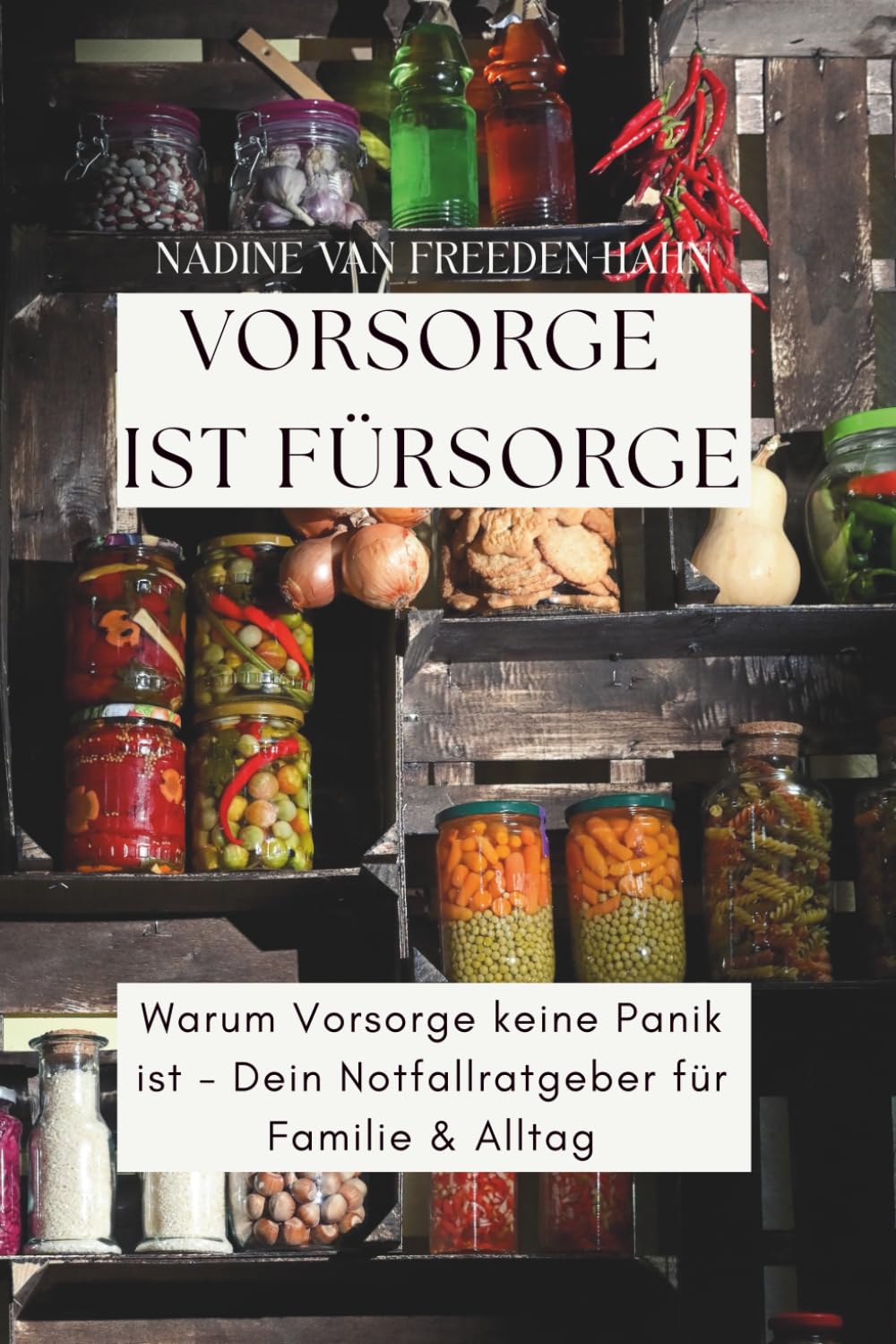 Vorsorge ist Fürsorge: Warum Vorsorge keine Panik ist - Dein Notfallratgeber für Familie & Alltag