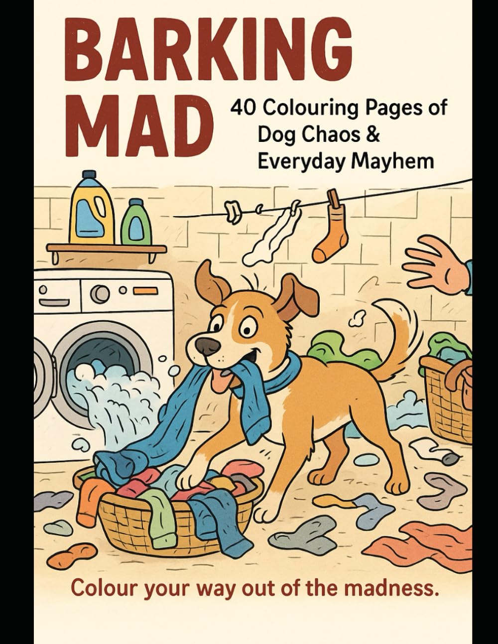 Barking Mad: 40 Colouring Pages of Dog Chaos & Everyday Mayhem (Animals)