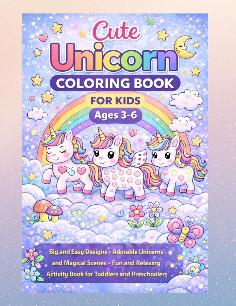 Cute Unicorn Coloring Book for Kids: Ages 3–6 • Big and Easy Designs • Adorable Unicorns and Magical Scenes • Fun and Relaxing Activity Book for Toddlers and Preschoolers