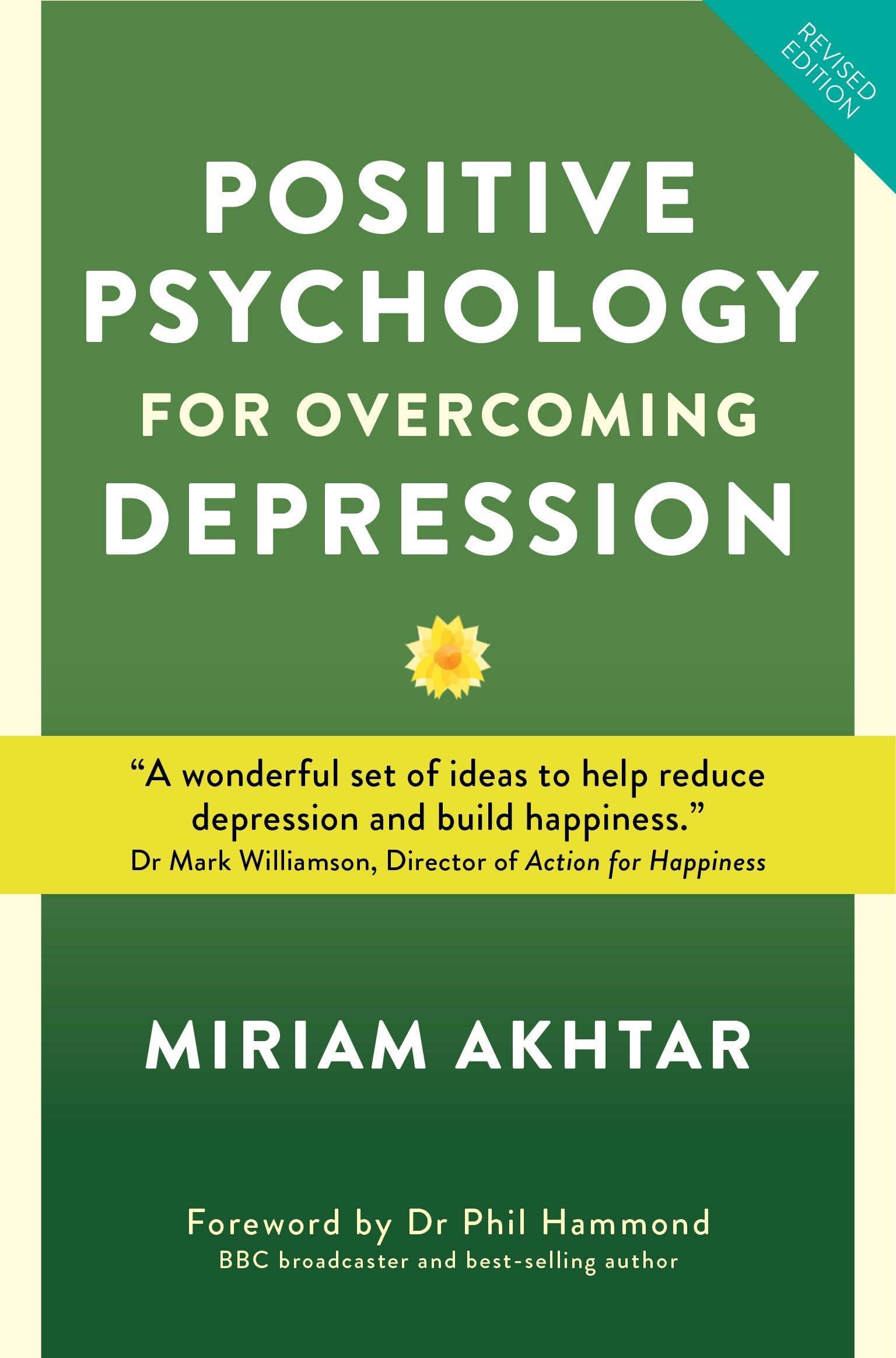 Positive Psychology for Overcoming Depression: Self-help Strategies to Build Strength, Resilience and Happiness