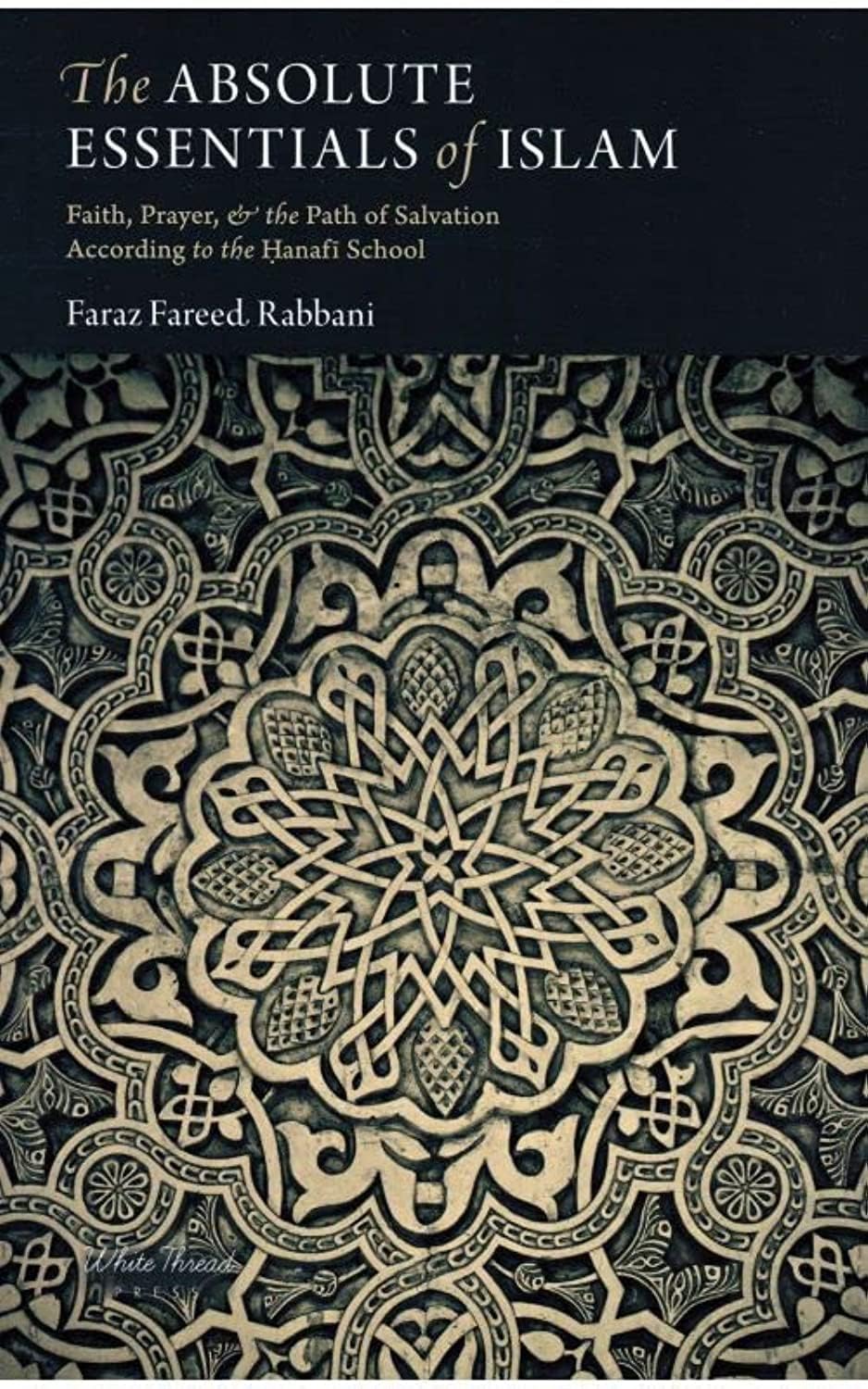 The Absolute Essentials of Islam: Faith, Prayer, and The Path of Salvation According to the Hanafi S