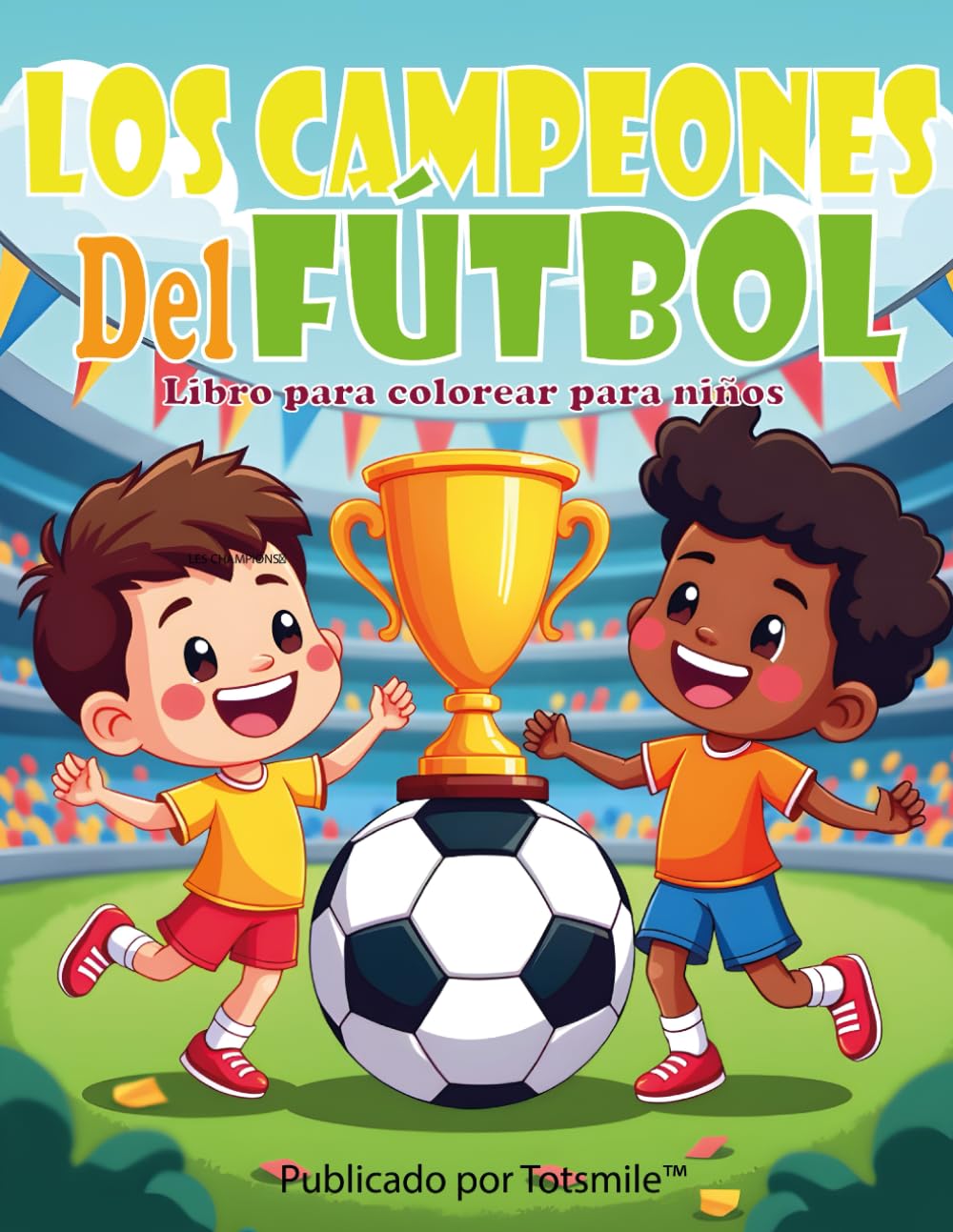 Los Campeones del Fútbol: Libro para colorear para niños – Jugadores, partidos y diversión