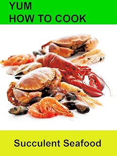 Yum! How to Cook Succulent Seafood