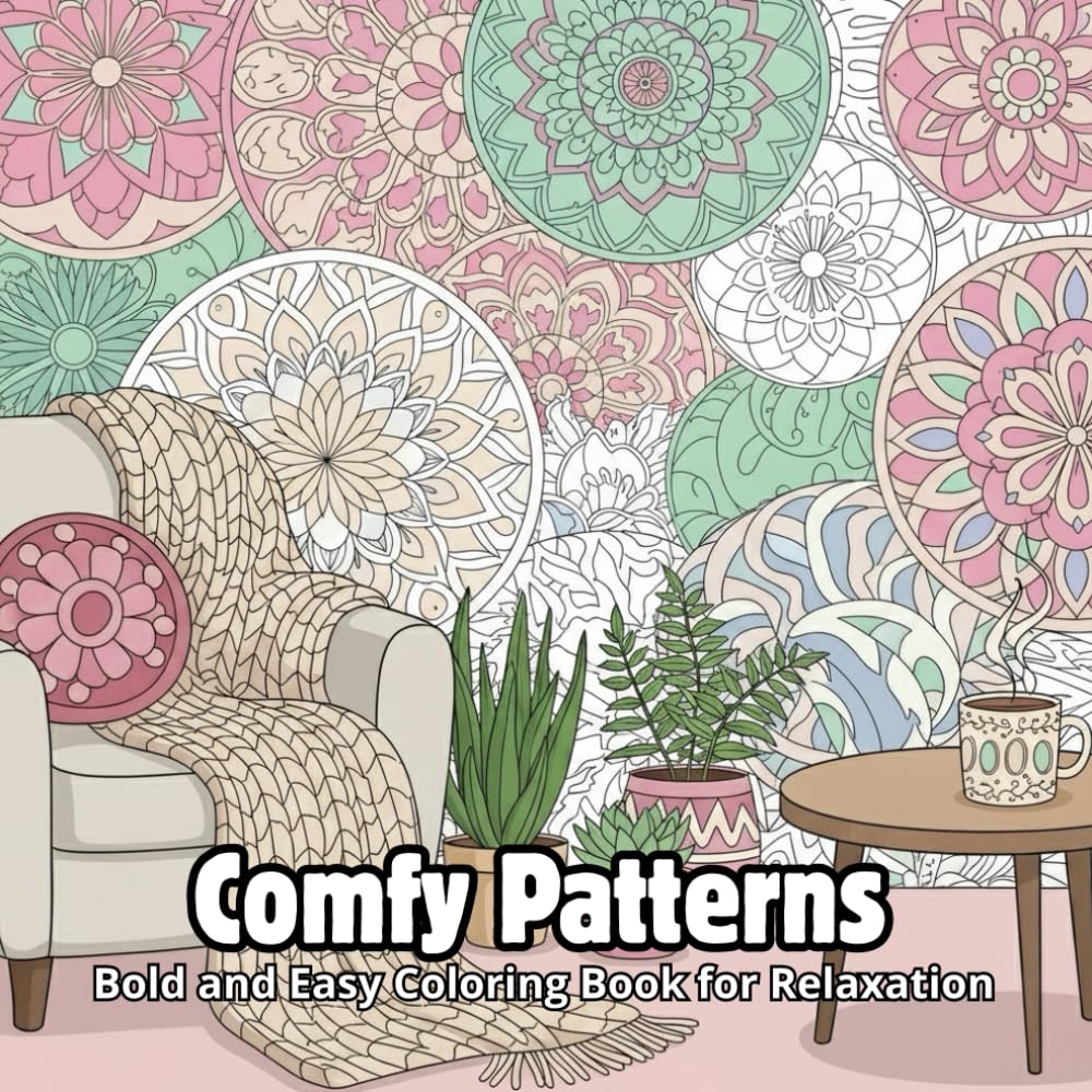 Comfy Patterns: A Bold and Easy Coloring Book for Adults and Teens to Relax, Unwind, and De-Stress with Cozy Designs, Simple Mandalas, and Comforting Patterns