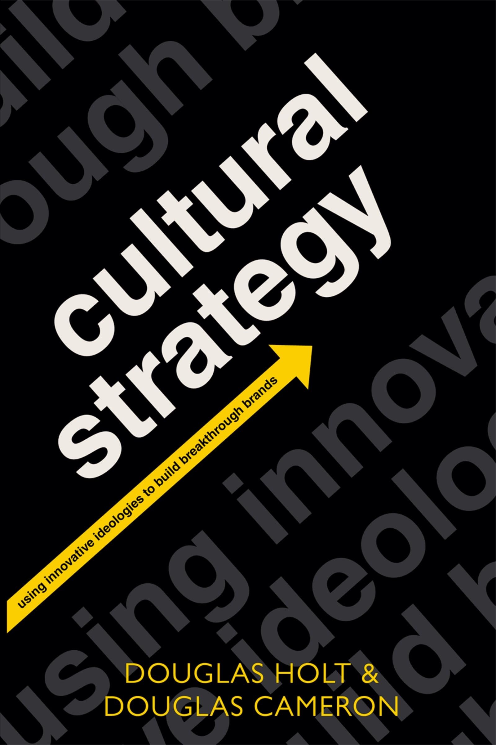 Cultural Strategy: Using Innovative Ideologies to Build Breakthrough Brands
