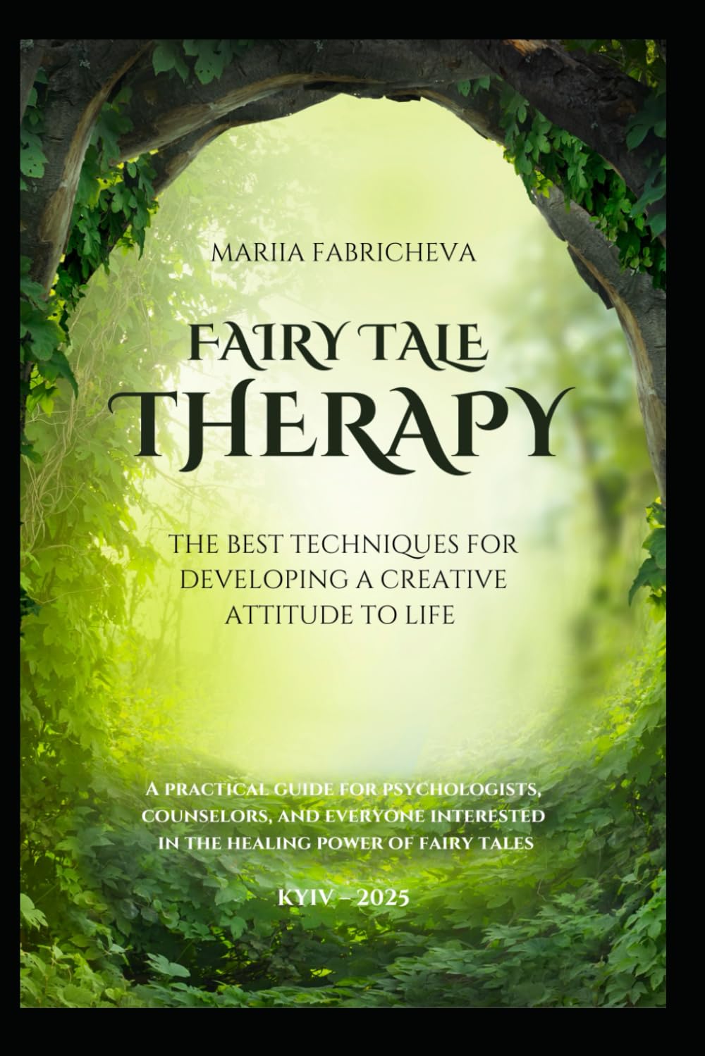 FAIRY TALE THERAPY: THE BEST TECHNIQUES FOR DEVELOPING A CREATIVE ATTITUDE TO LIFE: A practical guide for psychologists, counselors, and everyone interested in the healing power of fairy tales