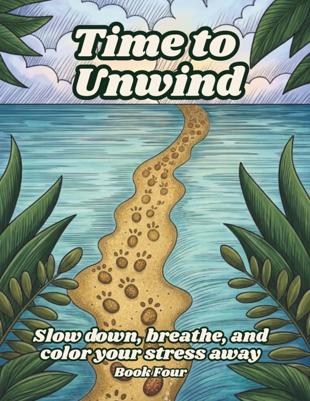 Time to Unwind: A Whimsical Coloring Book for Relaxation and Peace: Stress-Relieving Scenes to Help You Relax, Refocus, and Recharge - Book Four (Time ... Escapes for Relaxation, Creativity & Peace)