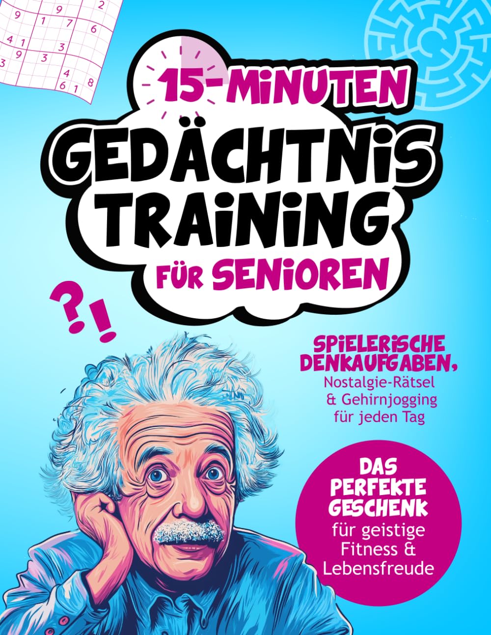 15-Minuten Gedächtnistraining für Senioren | Spielerische Denkaufgaben, Nostalgie-Rätsel & Gehirnjogging für jeden Tag | Das perfekte Geschenk für geistige Fitness & Lebensfreude