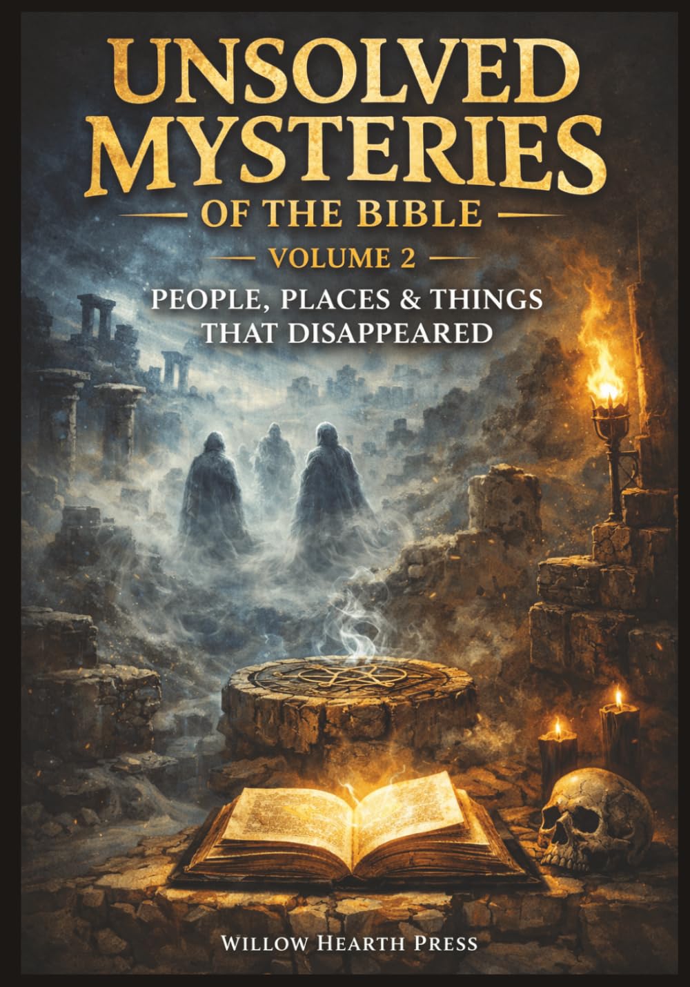 Unsolved Mysteries of the Bible - Volume Two: People, Places & Things That Disappeared