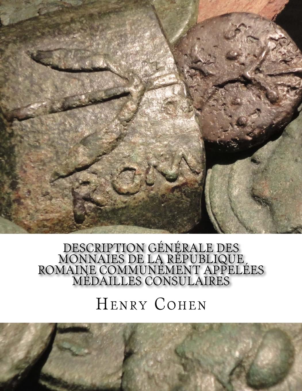 Description Générale des Monnaies de la République Romaine Communément Appelées Médailles Consulaires (French Edition)