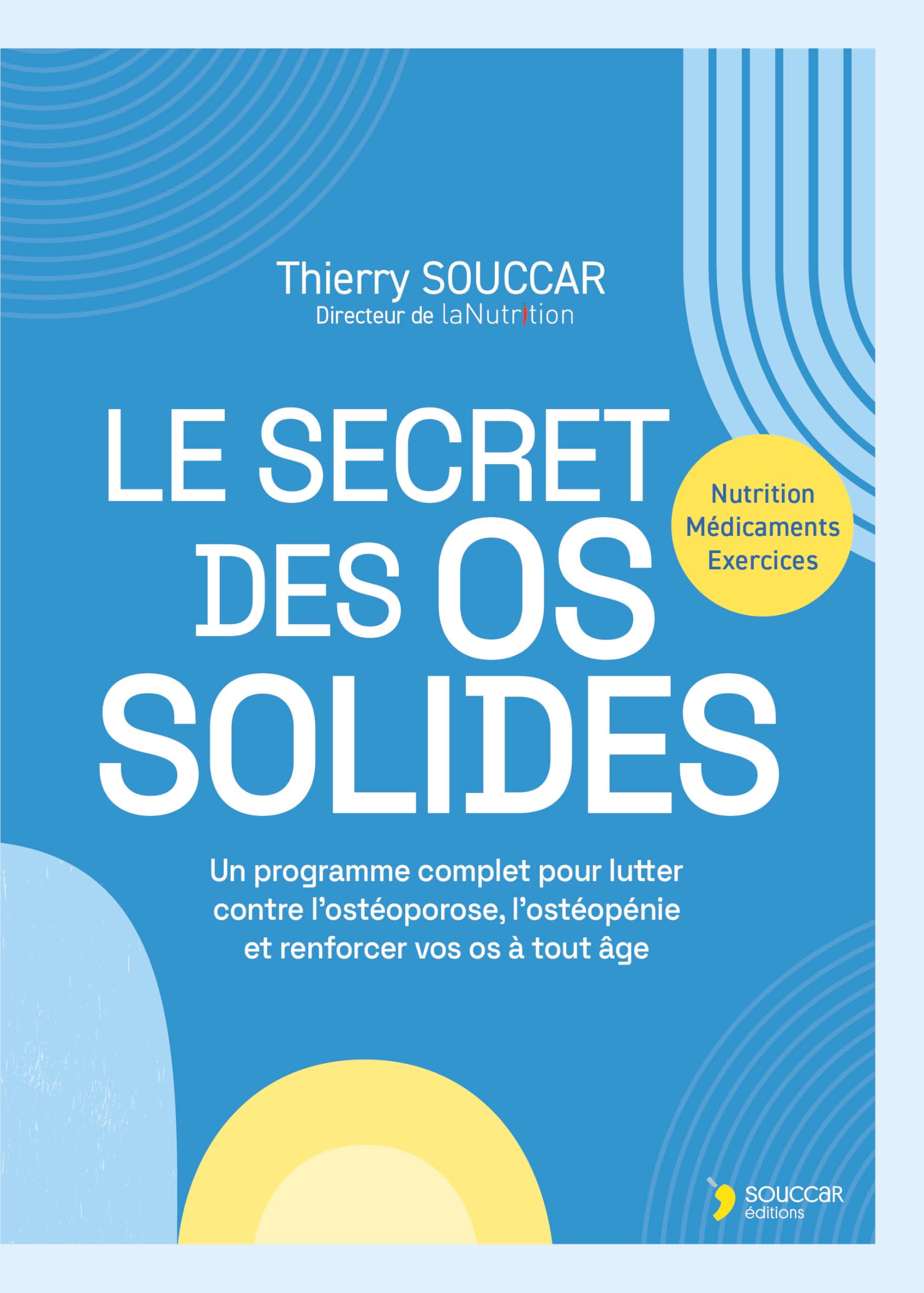 Le secret des os solides: Un programme complet pour lutter contre l'ostéoporose, l'ostéopénie et renforcer vos os à tout âge