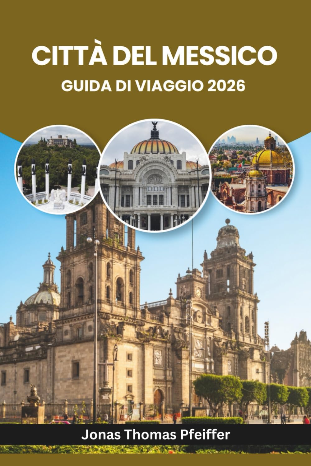 CITTÀ DEL MESSICO GUIDA DI VIAGGIO 2026: Esplora rovine antiche, barrii vivaci, segreti del cibo di strada, festival colorati, parchi rigogliosi, ... nella capitale più dinamica del Nord America