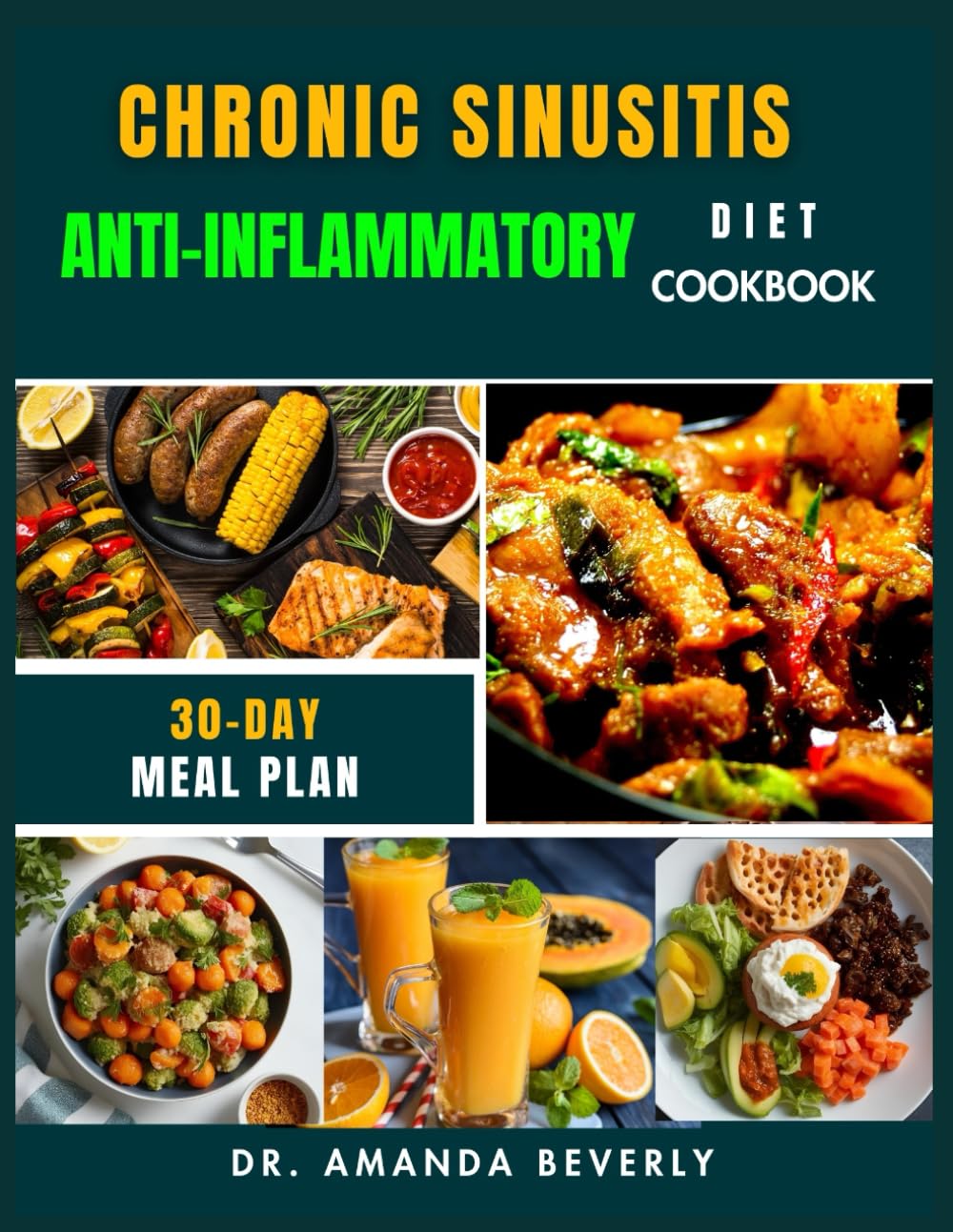 CHRONIC SINUSITIS ANTI-INFLAMMATORY DIET COOKBOOK: A Step-by-Step Guide to Relieving Sinusitis Symptoms, Reducing Inflammation, and Boosting Your ... Anti-Inflammatory Recipes and Meal Plans