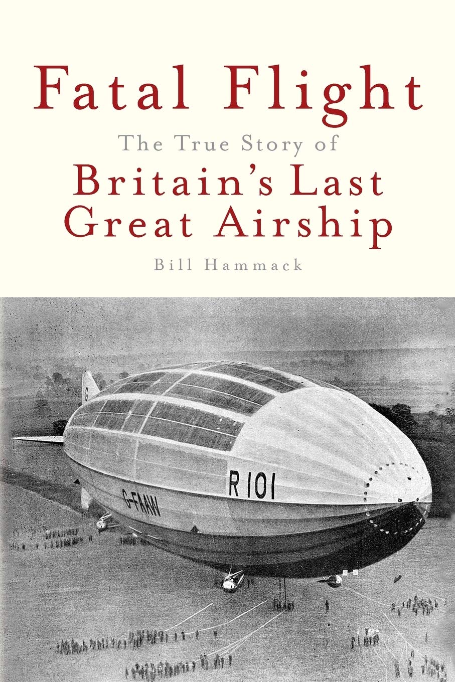 Fatal Flight: The True Story of the Britain's Last Great Airship