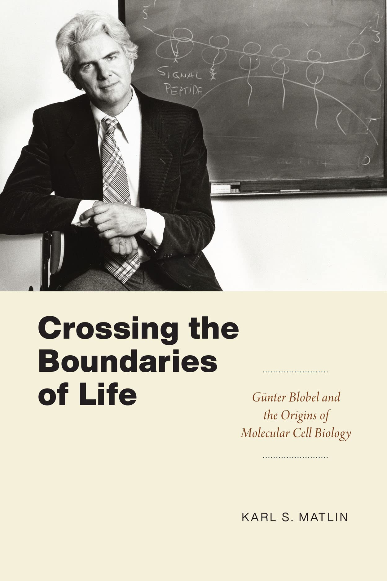 Crossing the Boundaries of Life : Gunter Blobel and the Origins of Molecular Cell Biology
