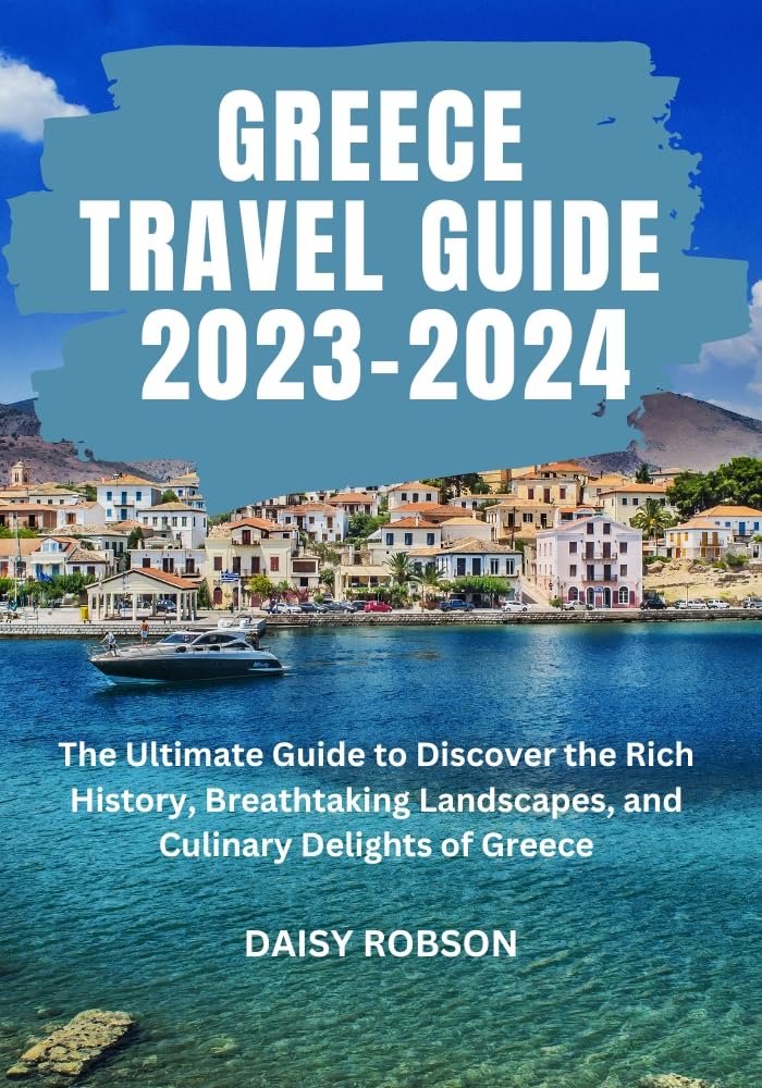GREECE TRAVEL GUIDE 20232024 The Ultimate Guide to