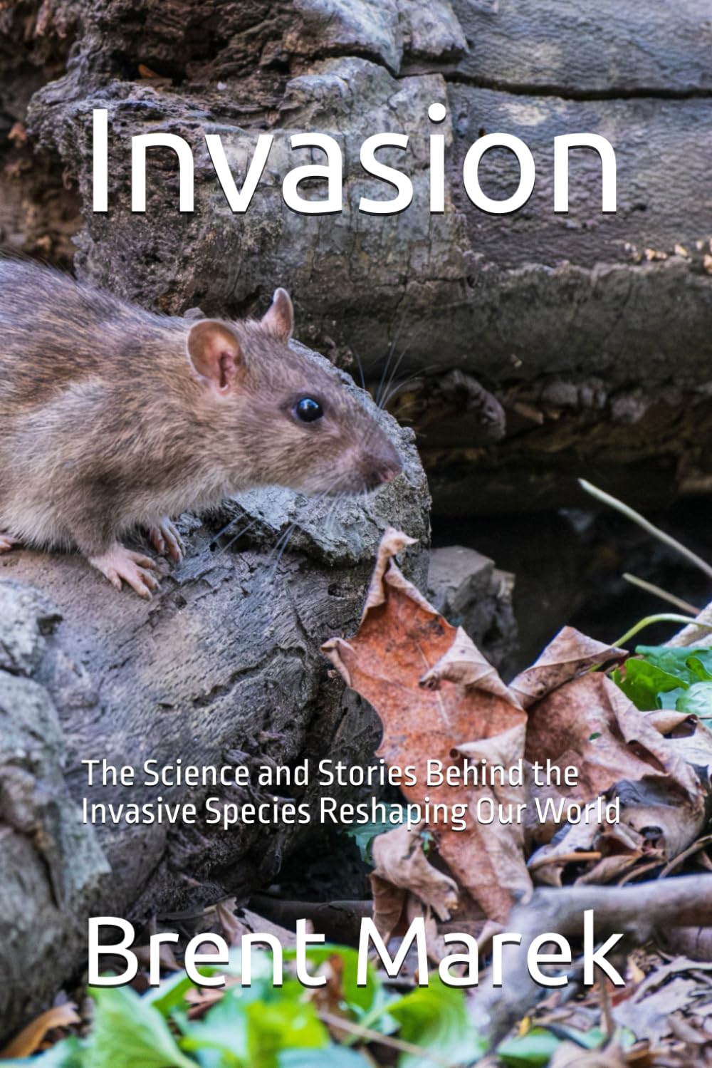 Invasion: The Science and Stories Behind the Invasive Species Reshaping Our World