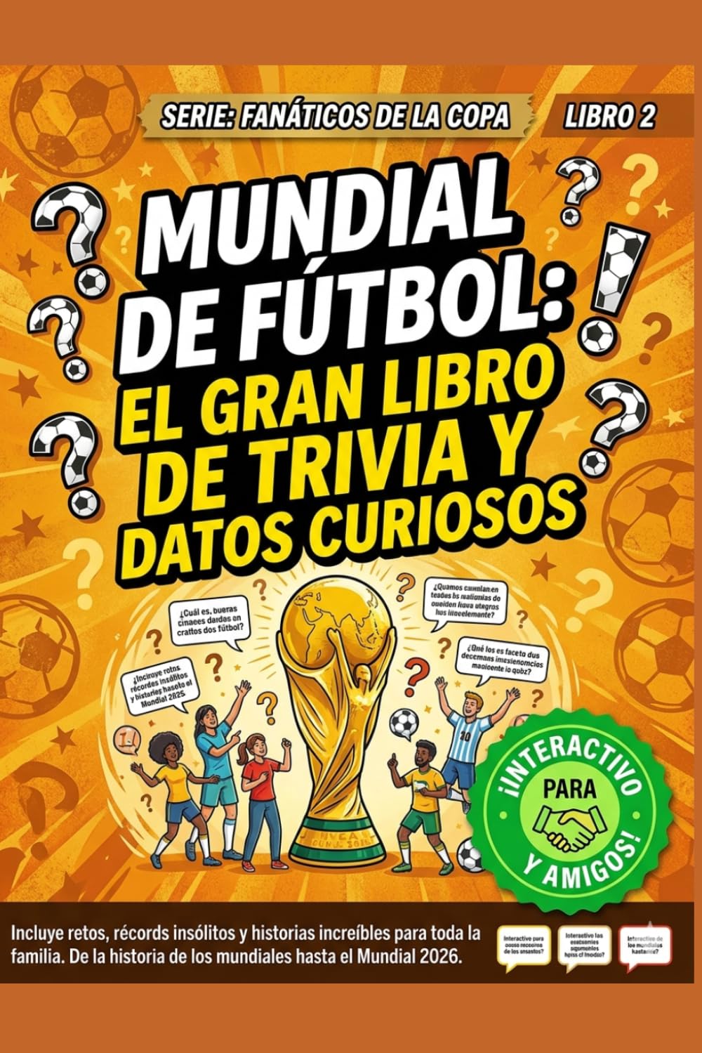 Mundial de Fútbol: El Gran Libro de Trivia y Datos Curiosos: Desafíos por niveles, récords insólitos, historias increíbles y datos locos para fanáticos de todas las edades (Fanáticos de la Copa)