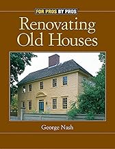 Renovating Old Houses: Bringing New Life to Vintage Homes (For Pros by Pros)