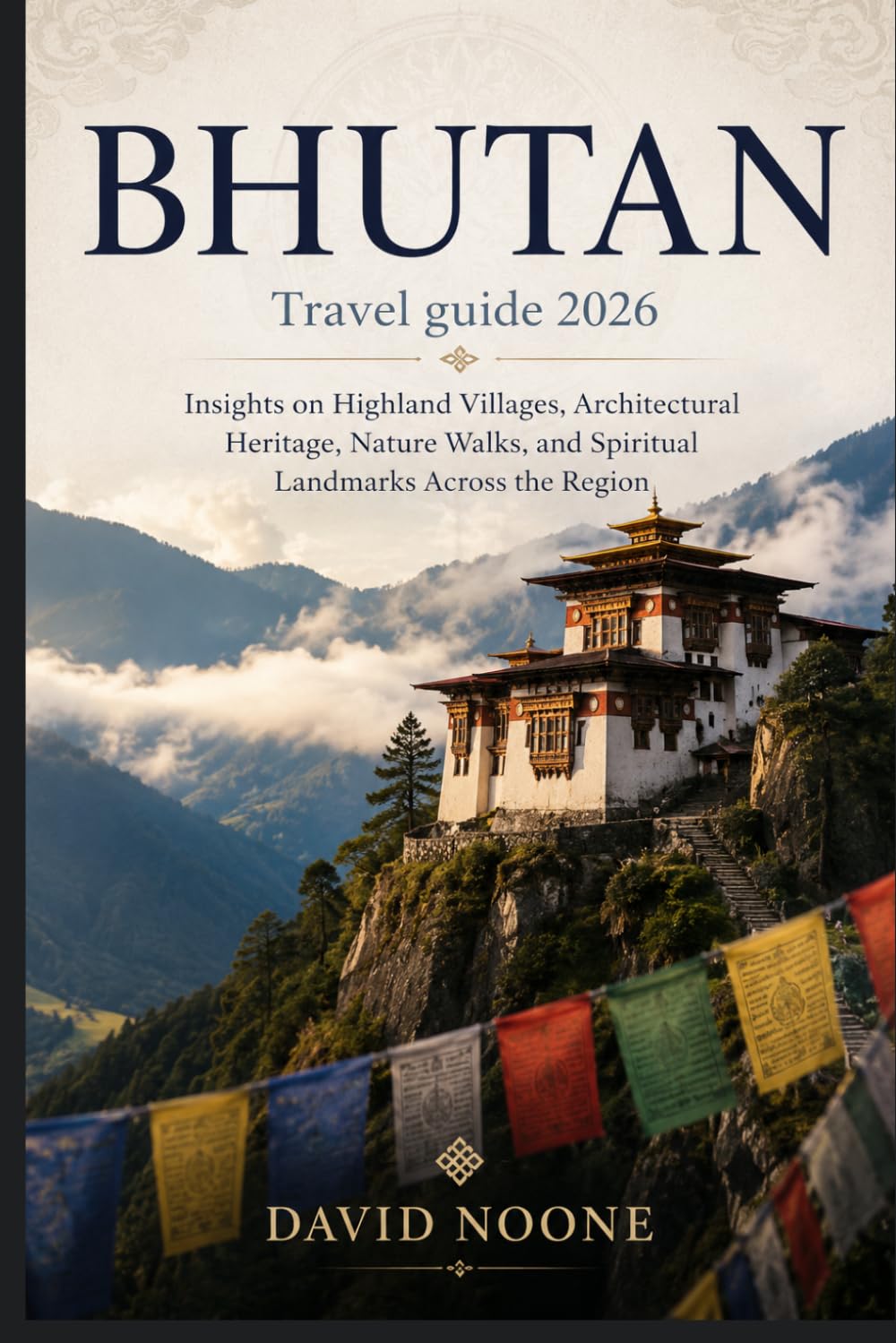BHUTAN Travel guide 2026: Insights on Highland Villages, Architectural Heritage, Nature Walks, and Spiritual Landmarks Across the Region