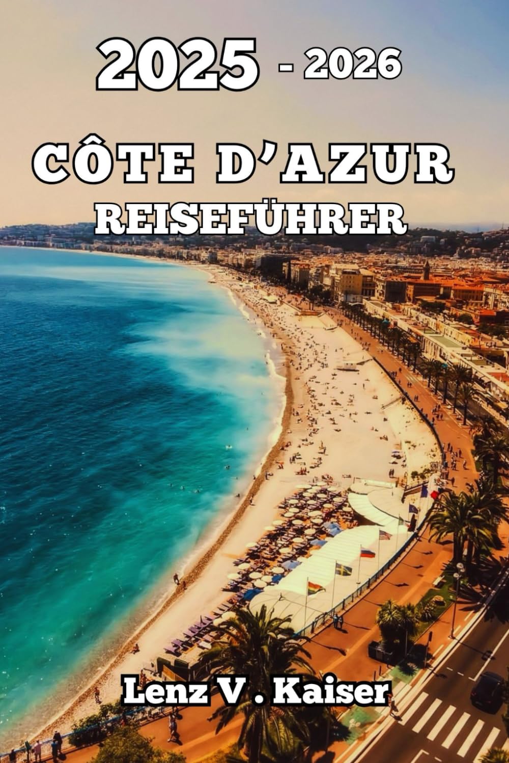 CÔTE D'AZUR REISEFÜHRER: Entdecken Sie Bestgehütete Geheimnisse, Sehenswürdigkeiten Und Versteckte Ecken