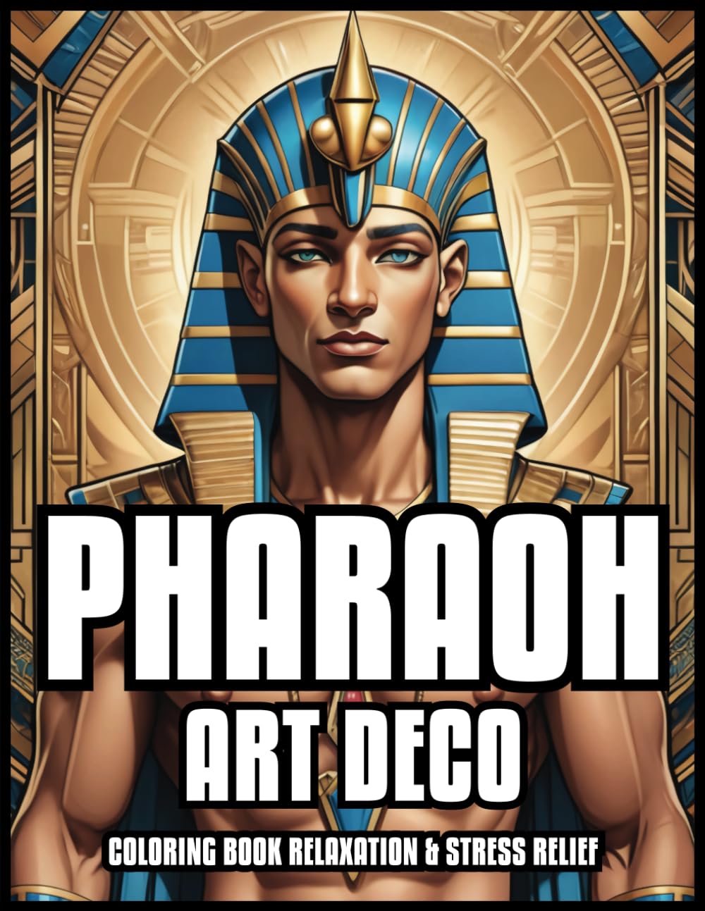 PHARAOH ART DECO COLORING BOOK RELAXATION & STRESS RELIEF: King Ancient Egyptian History Illustrations for Adults and Teens | Best Gift For Women & ... PAGES 8,5 x 11 (In the Art Deco style)