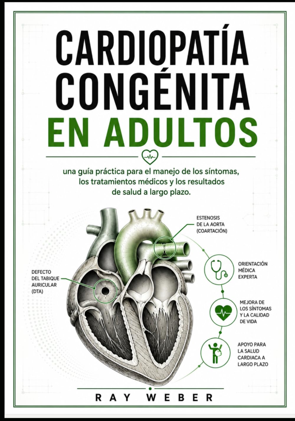 Cardiopatía congénita en adultos: una guía práctica para el manejo de los síntomas, los tratamientos médicos y los resultados de salud a largo plazo. ... Protege tu corazón. Vive más tiempo.)