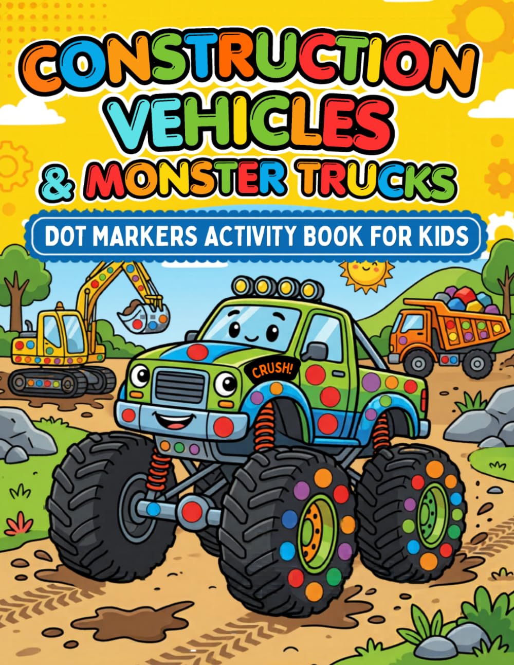 Construction Vehicles & Monster Trucks: Dot Markers Activity Book For Kids