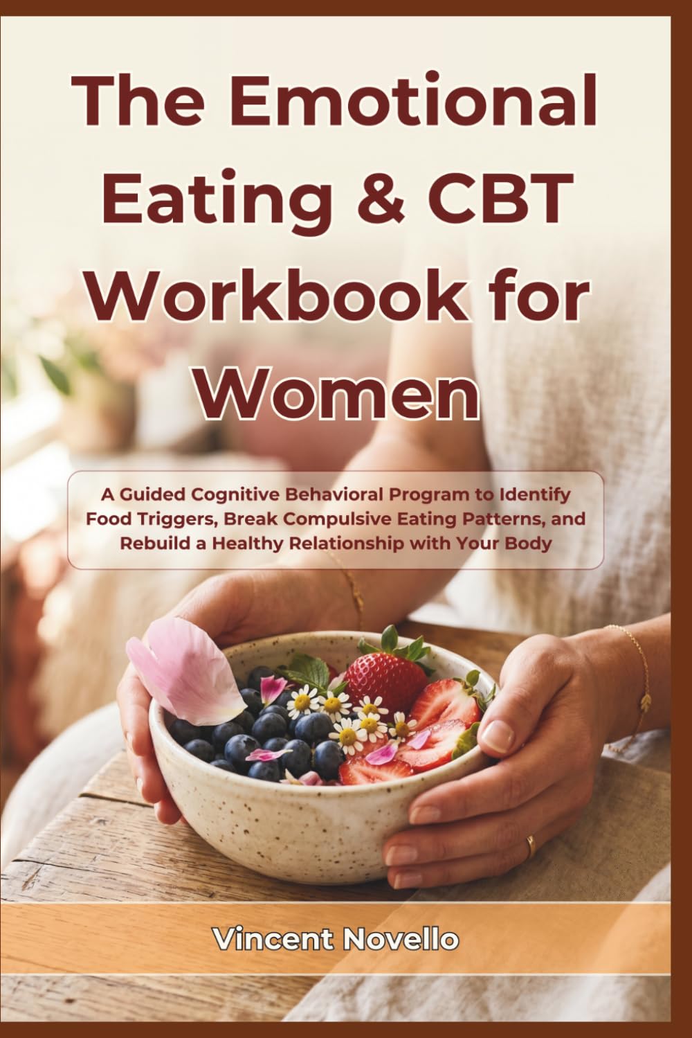 The Emotional Eating & CBT Workbook for Women: A Guided Cognitive Behavioral Program to Identify Food Triggers, Break Compulsive Eating Patterns, and Rebuild a Healthy Relationship with Your Body