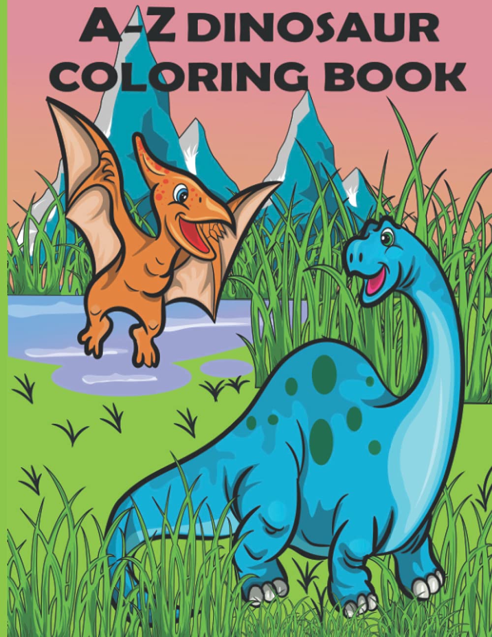 A to Z Dinosaur Coloring Book: The perfect gift for 3-8 year old children who love dinosaurs and coloring.
