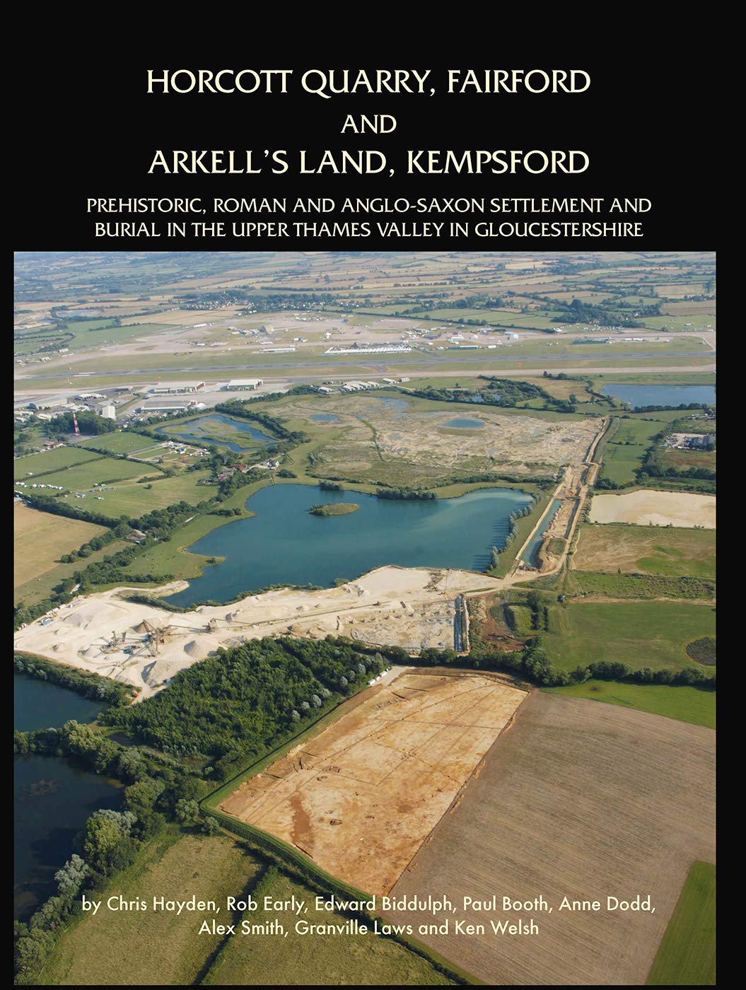 Horcott Quarry, Fairford and Arkell’s Land, Kempsford: Prehistoric, Roman and Anglo-Saxon Settlement and Burial in the Upper Thames Valley in Gloucestershire