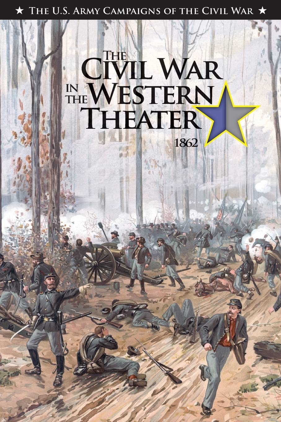 The Civil War in the Western Theater 1862 (The U.S. Army Campaigns of the Civil War)