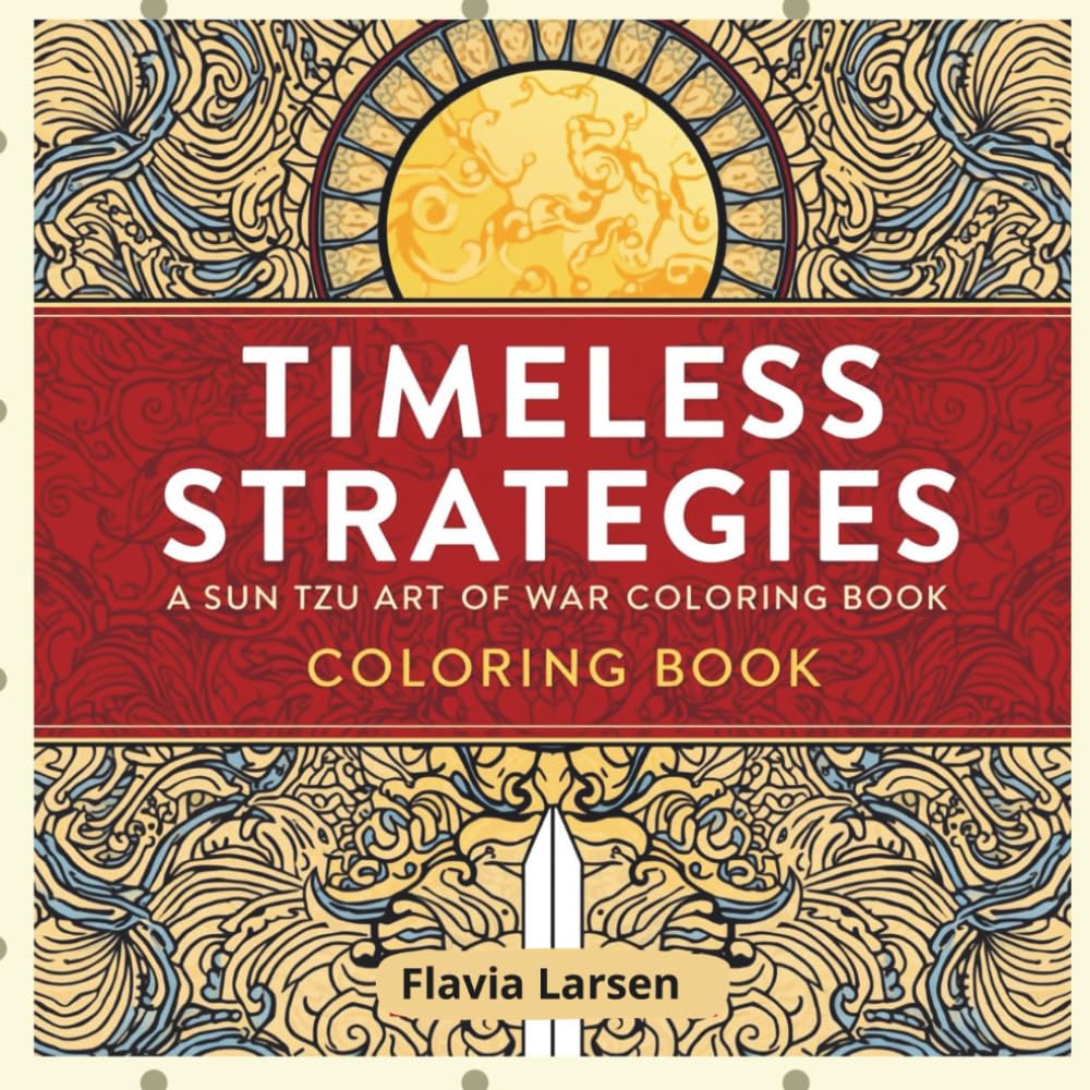 Timeless Strategies: A Sun Tzu Art of War Coloring Book (The Wisdom Coloring Series)